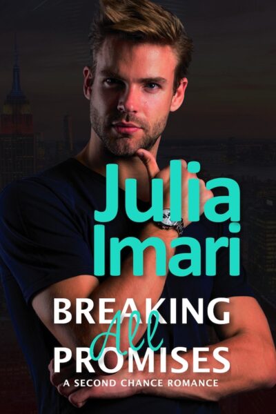 Breaking All Promises: A Second Chance Romance by Julia Imari